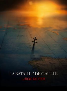 La Bataille de Gaulle - L'âge de fer